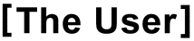 [The User] Design