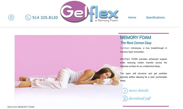 An image showing, on the left, a woman sleeping over a mattress. The following paragraphs can be read on the right: "MEMORY FOAM - The Rest Comes Easy
Domfoam introduces, a true breakthrough in memory foam innovation.
GELFLEX FOAM provides enhanced support while reducing motion transfer across the mattress surface for an undisturbed sleep.
The open cell structure and gel particles
promote airflow allowing for a cool, comfortable sleep."
The Logo is displayed on the top of the image.